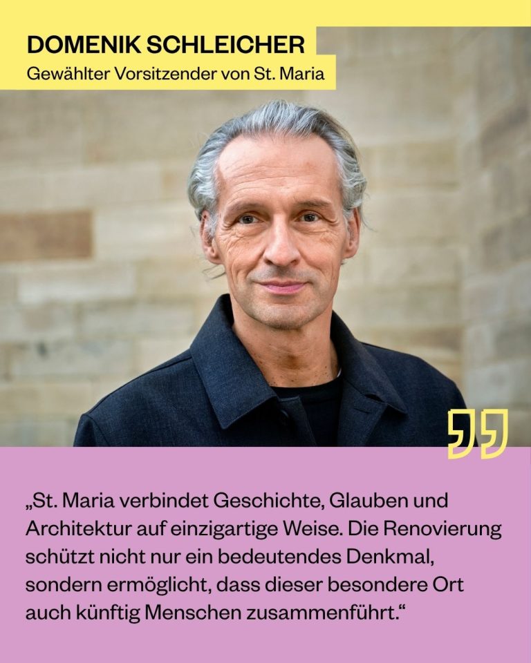 Domenik Schleicher, Gewählter Vorsitzender von St. Maria: „St. Maria verbindet Geschichte, Glauben und Architektur auf einzigartige Weise. Die Renovierung schützt nicht nur ein bedeutendes Denkmal, sondern ermöglicht, dass dieser besondere Ort auch künftig Menschen zusammenführt.“
